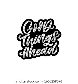 Hand drawn lettering card. The inscription: Good things ahead. Perfect design for greeting cards, posters, T-shirts, banners, print invitations.