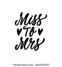 Hand Drawn Lettering Card. The Inscription: Miss To Mrs. Perfect Design For Greeting Cards, Posters, T-shirts, Banners, Print Invitations.