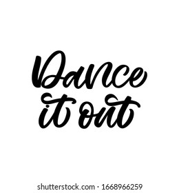 Hand drawn lettering card. The inscription: Dance it out. Perfect design for greeting cards, posters, T-shirts, banners, print invitations.