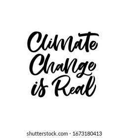 Hand drawn lettering card. The inscription: Climate change is real. Perfect design for greeting cards, posters, T-shirts, banners, print invitations.