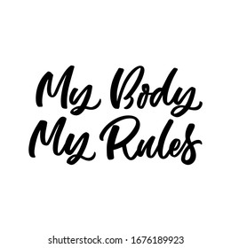 Hand drawn lettering card. The inscription: My body my rules. Perfect design for greeting cards, posters, T-shirts, banners, print invitations.