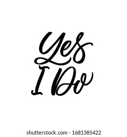 Hand drawn lettering card. The inscription: Yes I do. Perfect design for greeting cards, posters, T-shirts, banners, print invitations.