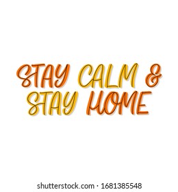 Hand drawn lettering card. The inscription: Stay calm and stay home. Perfect design for greeting cards, posters, T-shirts, banners, print invitations. Coronavirus Covid-19 awareness.