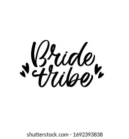 Hand drawn lettering card. The inscription: Bride tribe. Perfect design for greeting cards, posters, T-shirts, banners, print invitations.