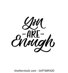 Hand drawn lettering card. The inscription: You are enough. Perfect design for greeting cards, posters, T-shirts, banners, print invitations.