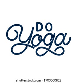 Hand drawn lettering card. The inscription: Do yoga. Perfect design for greeting cards, posters, T-shirts, banners, print invitations.