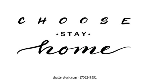 Hand drawn lettering card. The inscription: Choose stay home. Vector typography for greeting cards, posters, T-shirts, banners, print invitations. Coronavirus Covid-19 awareness.