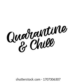 Hand drawn lettering card. The inscription: Quarantine and chill. Perfect design for greeting cards, posters, T-shirts, banners, print invitations. Covid -19.