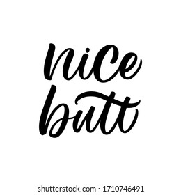 Hand drawn lettering card. The inscription: Nice butt. Perfect design for greeting cards, posters, T-shirts, banners, print invitations.