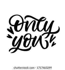 Hand drawn lettering card. The inscription: Only you. Perfect design for greeting cards, posters, T-shirts, banners, print invitations.