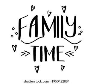 Hand drawn lettering card. The inscription: Family time. Perfect design for greeting cards, posters, T-shirts, banners, print invitations.