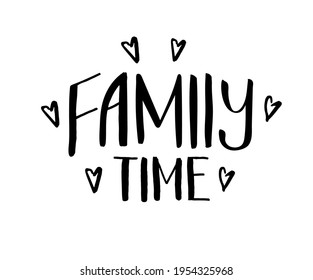 Hand drawn lettering card. The inscription: Family time. Perfect design for greeting cards, posters, T-shirts, banners, print invitations.