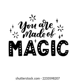 Hand drawn lettering card. The inscription: you are made of magic. Perfect abstract design for greeting cards, posters, T-shirts, banners, print invitations.