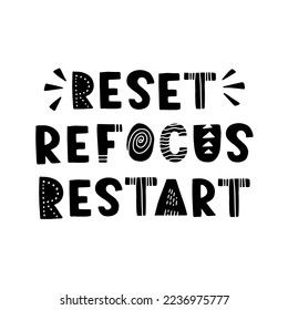Hand drawn lettering card. The inscription: reset refocus restart. Perfect abstract design for greeting cards, posters, T-shirts, banners, print invitations.