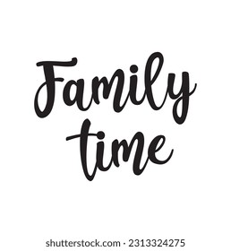 Hand drawn lettering card. The inscription: Family time. Perfect design for greeting cards, posters, T-shirts, banners, print invitations.