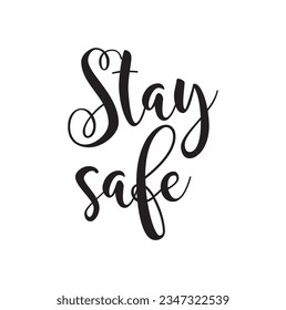 Hand drawn lettering card. The inscription: Stay safe. Perfect design for greeting cards, posters, T-shirts, banners, print invitations.