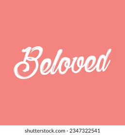 Hand drawn lettering card. The inscription: Beloved. Perfect design for greeting cards, posters, T-shirts, banners, print invitations.