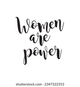 Hand drawn lettering card. The inscription: Women are power. Perfect design for greeting cards, posters, T-shirts, banners, print invitations.