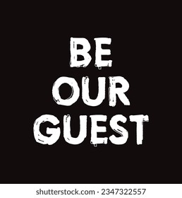 Hand drawn lettering card. The inscription: Be our guest. Perfect design for greeting cards, posters, T-shirts, banners, print invitations. svg