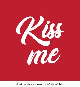 Hand drawn lettering card. The inscription: Kiss me. Perfect design for greeting cards, posters, T-shirts, banners, print invitations.