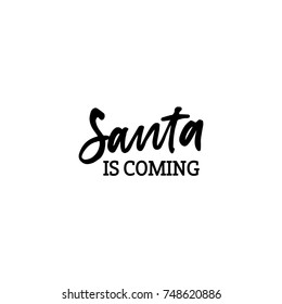 Hand drawn lettering card. The inscription: santa is coming. Perfect design for greeting cards, posters, T-shirts, banners, print invitations.