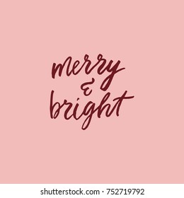 Hand drawn lettering card. The inscription: merry and bright . Perfect design for greeting cards, posters, T-shirts, banners, print invitations.