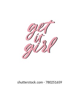 Hand drawn lettering card. The inscription: get it girl. Perfect design for greeting cards, posters, T-shirts, banners, print invitations.