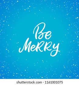 Hand drawn lettering card.Chritmas postcard. The inscription: Be merry. Perfect design for greeting cards, posters, T-shirts, banners, print invitations.