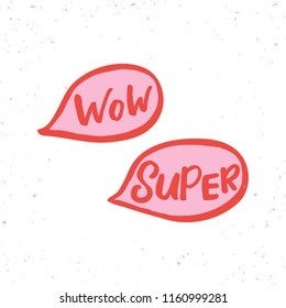 Hand drawn lettering card.Speech bubbles. The inscription: wow super. Perfect design for greeting cards, posters, T-shirts, banners, print invitations.
