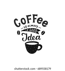 Hand drawn lettering coffee is always a good idea with cup for print, poster, card, invitation, party, textile.