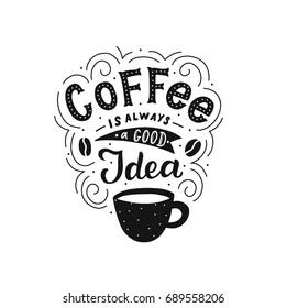 Hand drawn lettering coffee is always a good idea with cup for print, poster, card, invitation, party, textile.