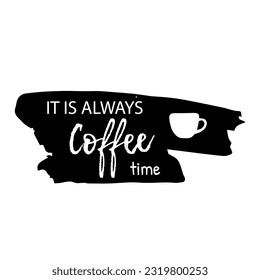Hand drawn lettering coffee design with quality elements. coffee is always a good idea on black background for print, banner, design, poster. It is always coffee time