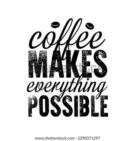 Hand drawn lettering coffee design with quality elements. coffee is always a good idea on black background for print, banner, design, poster. Modern typography coffee quote.