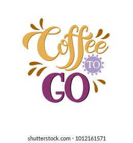 Hand drawn lettering Coffee To Go for cafe and coffee take away. Vector Illustration