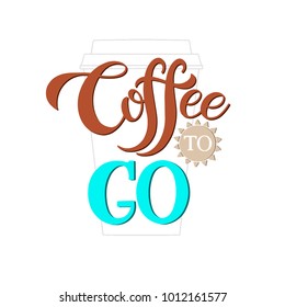 Hand drawn lettering Coffee To Go for cafe and coffee take away. Vector Illustration