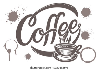 Hand drawn lettering Coffee with stains and a cup . Elegant modern handwritten calligraphy. Vector Ink illustration. Typography poster on light background. For cards, invitations, prints etc.