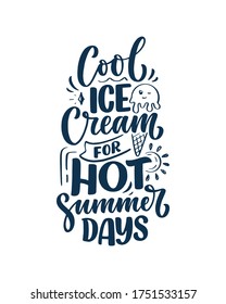Hand drawn lettering composition about Ice Cream. Funny season slogan. Isolated calligraphy quote for summer fashion, beach party. Great design for banner, postcard, print or poster. Vector