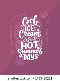 Hand drawn lettering composition about Ice Cream. Funny season slogan. Isolated calligraphy quote for summer fashion, beach party. Great design for banner, postcard, print or poster. Vector