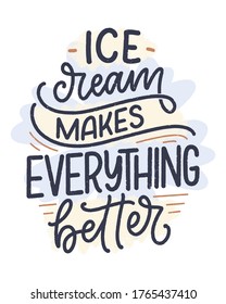 Hand drawn lettering composition about Ice Cream. Funny season slogan. Isolated calligraphy quote for summer fashion, beach party. Great design for banner, postcard, print or poster. Vector