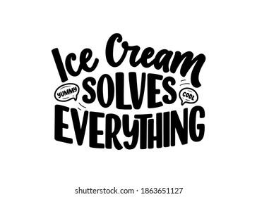 Hand drawn lettering composition about Ice Cream. Funny season slogan. Isolated calligraphy quote for summer fashion, beach party. Great design for banner, postcard, print or poster. Vector