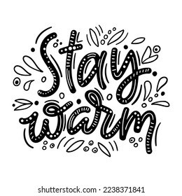 Hand drawn lettering composition about winter - Stay warm. Perfect vector graphic for posters, prints, greeting card, invitations, t-shirts, mugs, bags.