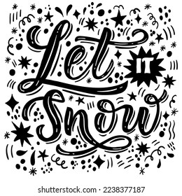 Hand drawn lettering composition about winter - Let it snow. Perfect vector graphic for posters, prints, greeting card, invitations, t-shirts, mugs, bags.