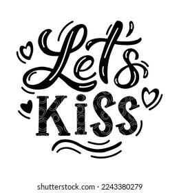 Hand drawn lettering composition about Valentines day - Lets kiss. Perfect vector graphic for posters, prints, greeting card, invitations, t-shirts, mugs, bags.