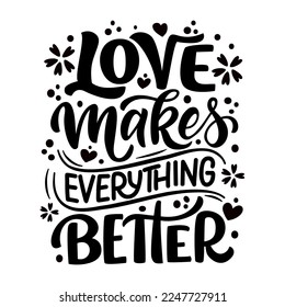 Hand drawn lettering composition about Valentines day - Love makes everuthing better. Perfect vector graphic for posters, prints, greeting card, invitations, t-shirts, mugs, bags.