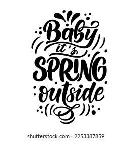 Hand drawn lettering composition about spring - Baby it s spring outside. Perfect vector graphic for posters, prints, greeting card, invitations, t-shirts, mugs, bags.