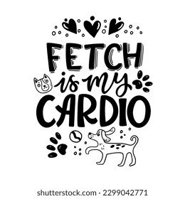 Composición con letras dibujadas a mano sobre perros - Fetch es mi cardio. Gráfica vectorial perfecta para afiches, impresiones, tarjetas de felicitación, invitaciones, camisetas, tazas, bolsas.