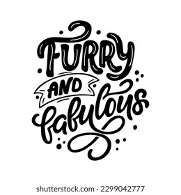 Hand drawn lettering composition about dogs - Furry and fabulous. Perfect vector graphic for posters, prints, greeting card, invitations, t-shirts, mugs, bags.