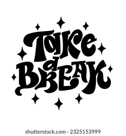 Hand drawn lettering composition about self love - 
Take a break. Perfect vector graphic for posters, prints, greeting card, bag, mug, pillow