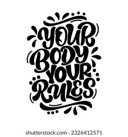 Hand drawn lettering composition about self love - Your body your rules. Perfect vector graphic for posters, prints, greeting card, bag, mug, pillow