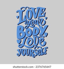 Hand drawn lettering composition about self love - Love your body love yourself. Perfect vector graphic for posters, prints, greeting card, bag, mug, pillow